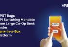 NPST Bags UPI Switching Mandate from Large Cooperative Bank Under Bank-in-a-Box Platform