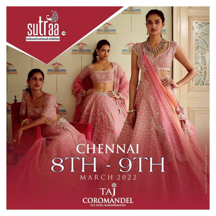 SUTRAA - Indian Fashion Exhibition for Two days in  fashion and lifestyle products from 90 Exhibitors on 8th and 9th March 2022 at Taj Coromandel, Nungambakkam.